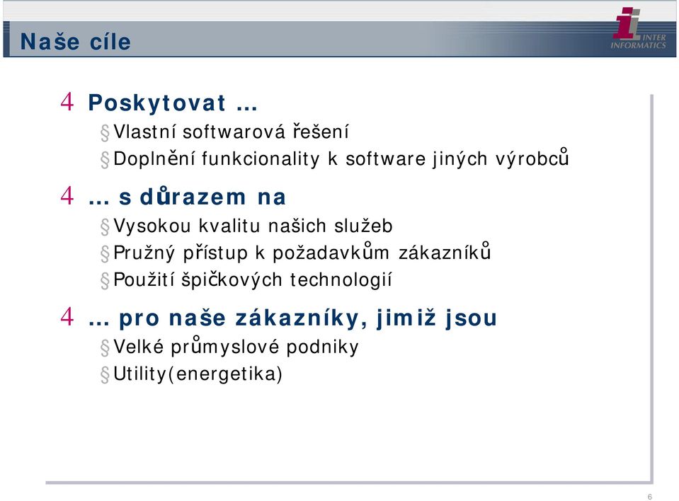 Pružný přístup k požadavkům zákazníků Použití špičkových technologií 4