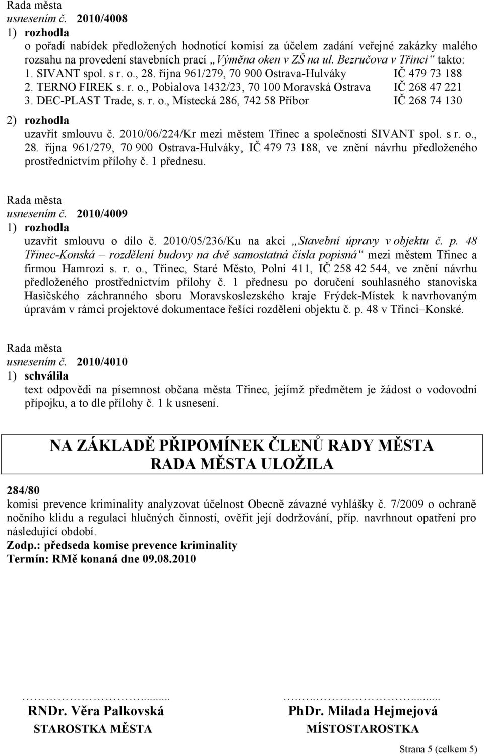 2010/06/224/Kr mezi městem Třinec a společností SIVANT spol. s r. o., 28. října 961/279, 70 900 Ostrava-Hulváky, IČ 479 73 188, ve znění návrhu předloženého prostřednictvím přílohy č. 1 přednesu.