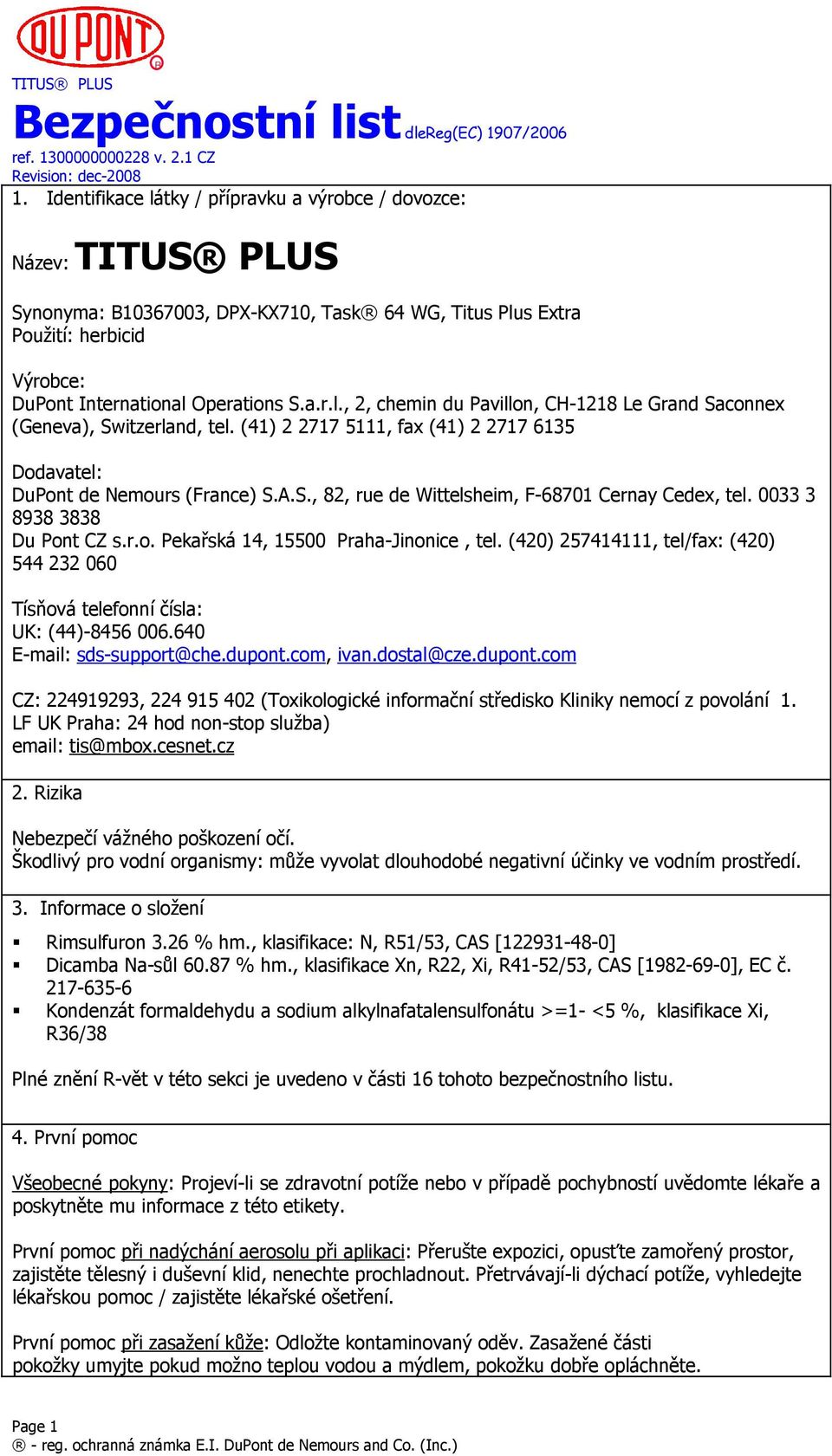 (420) 257414111, tel/fax: (420) 544 232 060 Tísňová telefonní čísla: UK: (44)-8456 006.640 E-mail: sds-support@che.dupont.