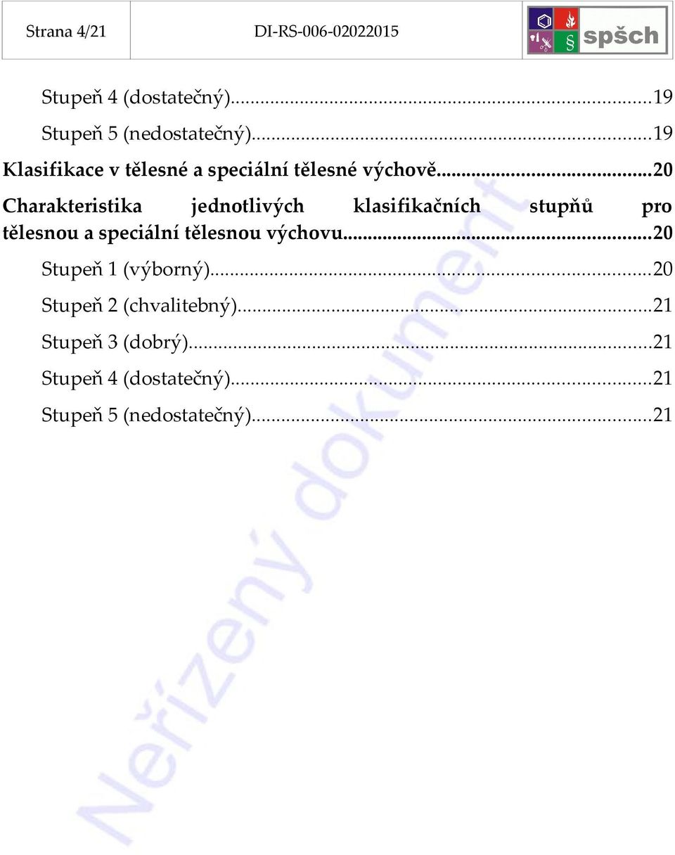 ..20 Charakteristika jednotlivých klasifikačních stupňů pro tělesnou a speciální tělesnou