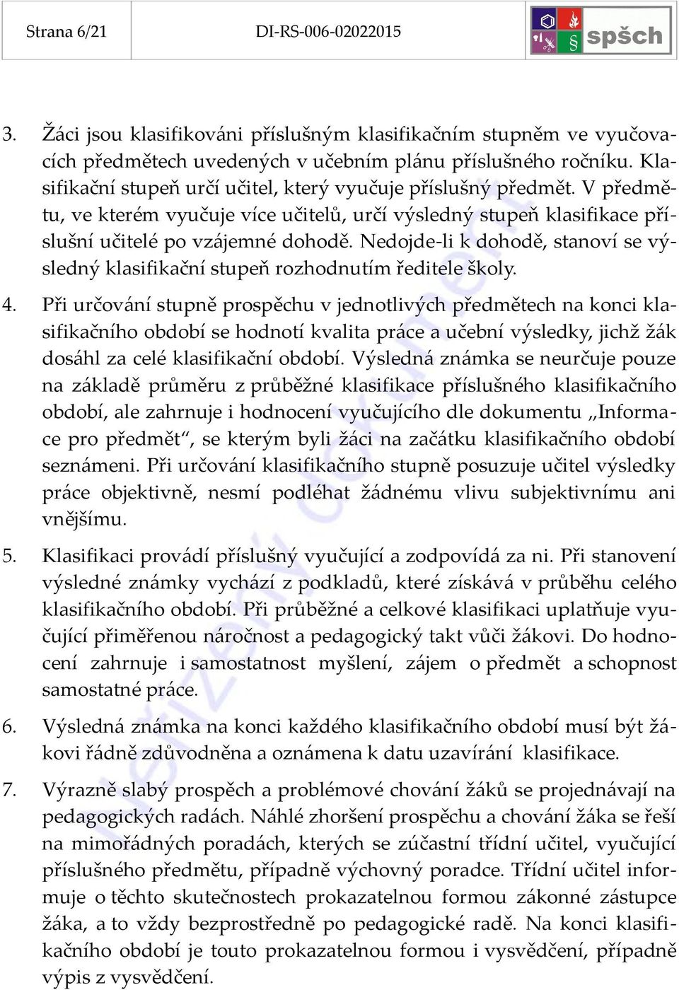 Nedojde-li k dohodě, stanoví se výsledný klasifikační stupeň rozhodnutím ředitele školy. 4.