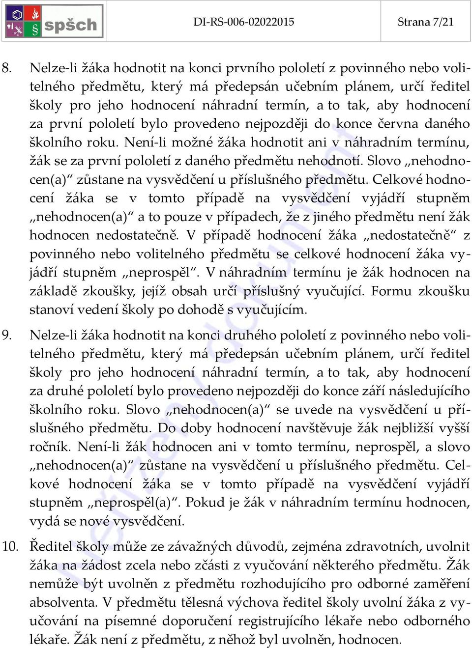 hodnocení za první pololetí bylo provedeno nejpozději do konce června daného školního roku. Není-li možné žáka hodnotit ani v náhradním termínu, žák se za první pololetí z daného předmětu nehodnotí.