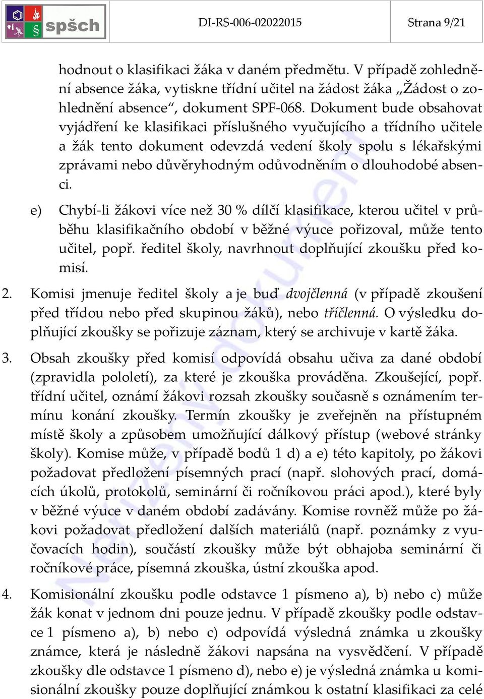 dlouhodobé absenci. e) Chybí-li žákovi více než 30 % dílčí klasifikace, kterou učitel v průběhu klasifikačního období v běžné výuce pořizoval, může tento učitel, popř.