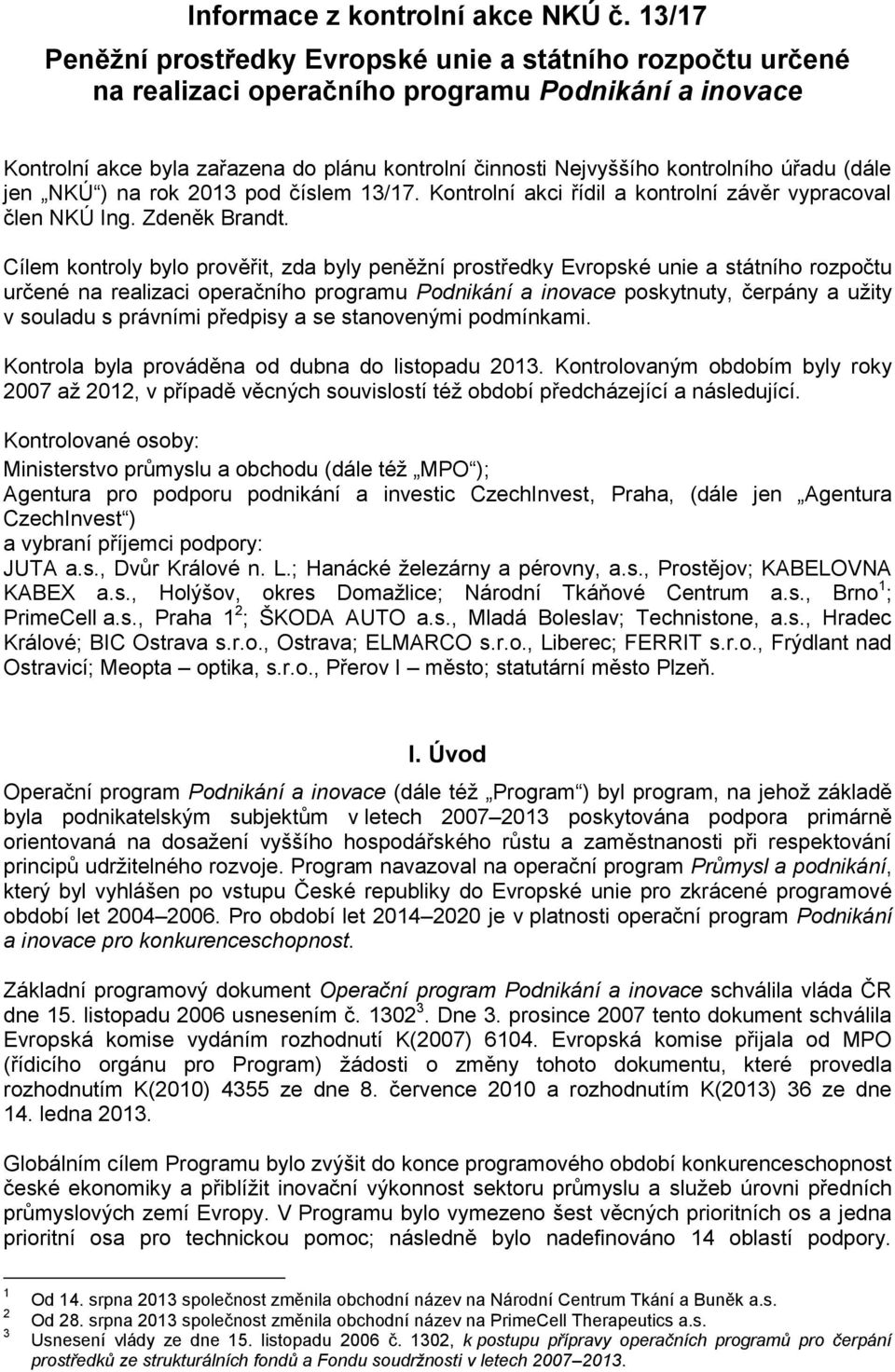 úřadu (dále jen NKÚ ) na rok 2013 pod číslem 13/17. Kontrolní akci řídil a kontrolní závěr vypracoval člen NKÚ Ing. Zdeněk Brandt.