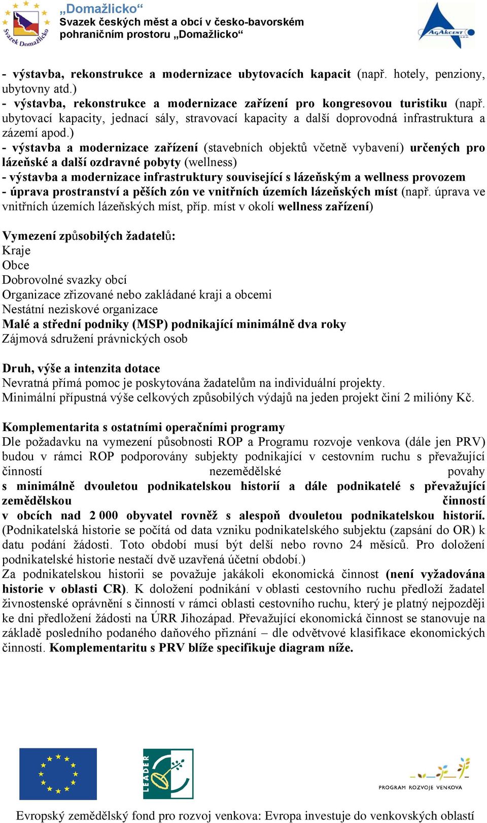 ) - výstavba a modernizace zařízení (stavebních objektů včetně vybavení) určených pro lázeňské a další ozdravné pobyty (wellness) - výstavba a modernizace infrastruktury související s lázeňským a