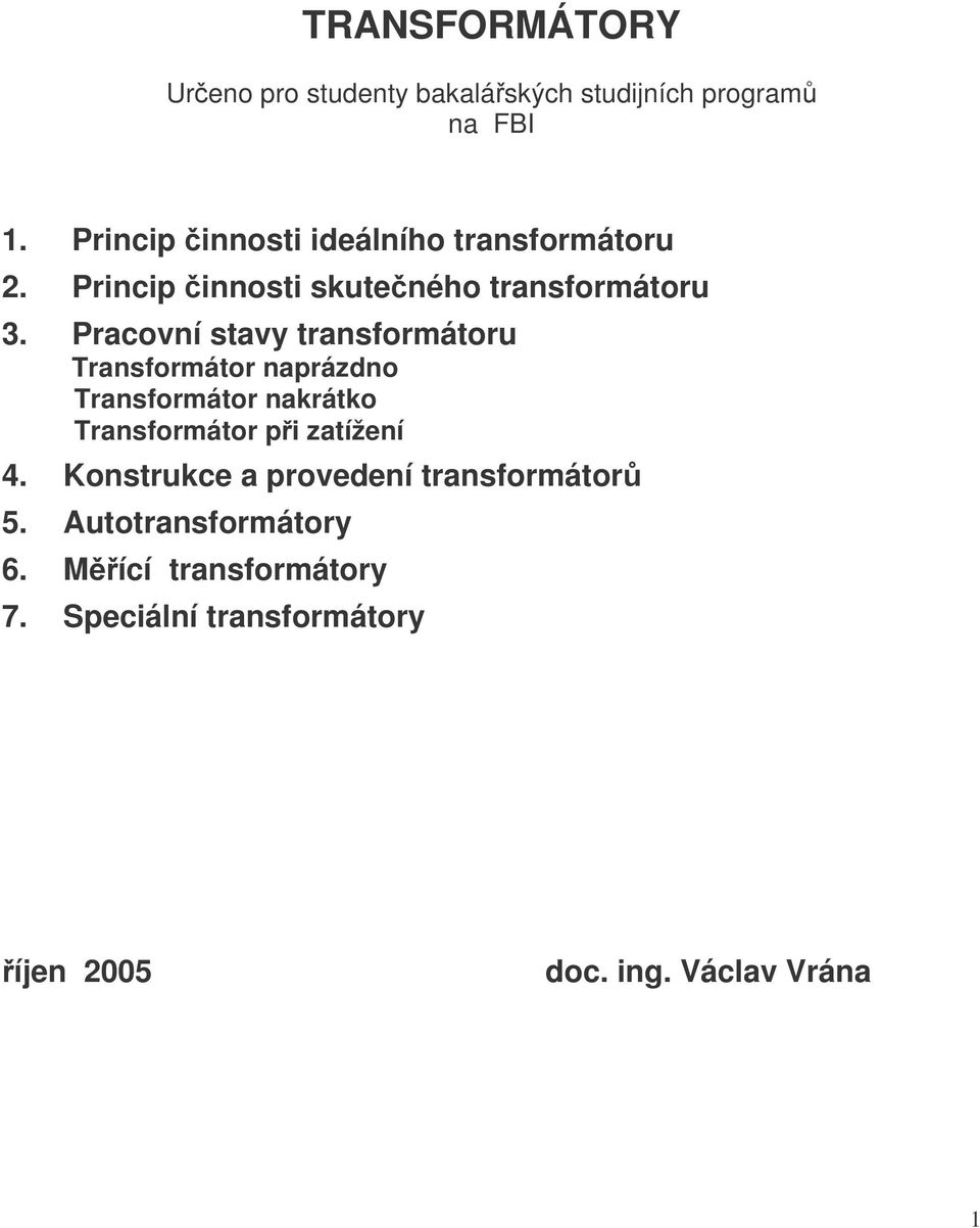 Pracovní stavy transformátor Transformátor naprázdno Transformátor nakrátko Transformátor pi