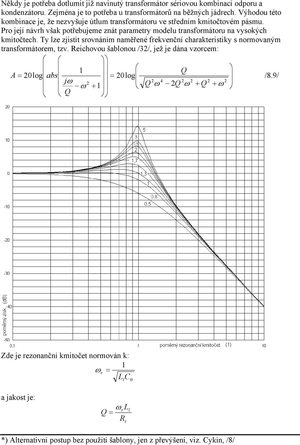 Pro její návrh však potřebujeme znát parametry modelu transformátoru na vysokých kmitočtech.