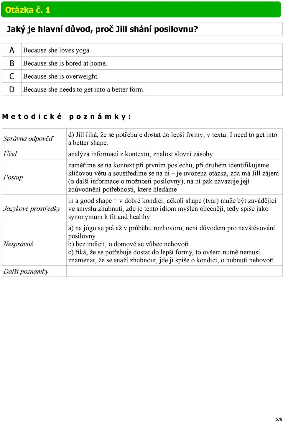 analýza informací z kontextu; znalost slovní zásoby zaměříme se na kontext při prvním poslechu, při druhém identifikujeme klíčovou větu a soustředíme se na ni je uvozena otázka, zda má Jill zájem (o