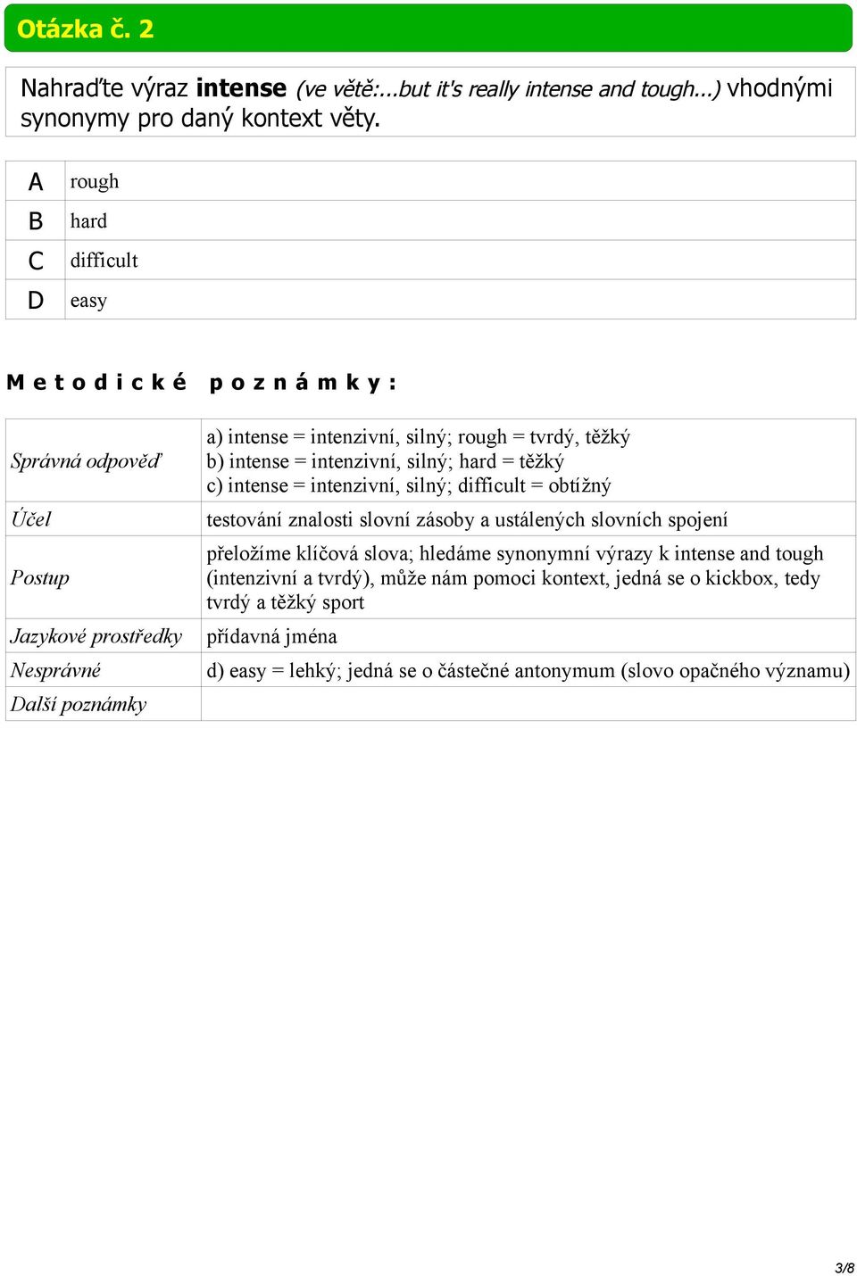 intenzivní, silný; difficult = obtížný testování znalosti slovní zásoby a ustálených slovních spojení přeložíme klíčová slova; hledáme synonymní výrazy k