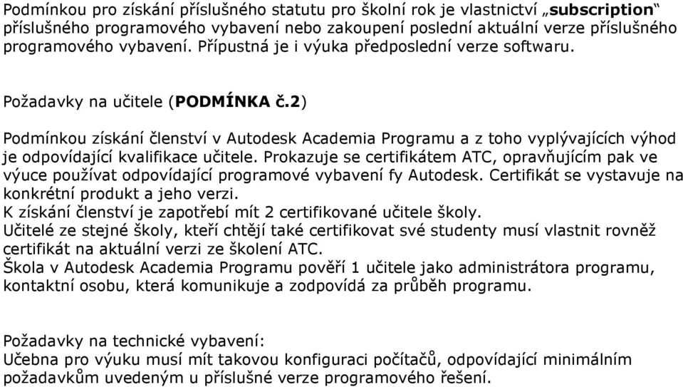 Prokazuje se certifikátem ATC, opravňujícím pak ve výuce používat odpovídající programové vybavení fy Autodesk. Certifikát se vystavuje na konkrétní produkt a jeho verzi.