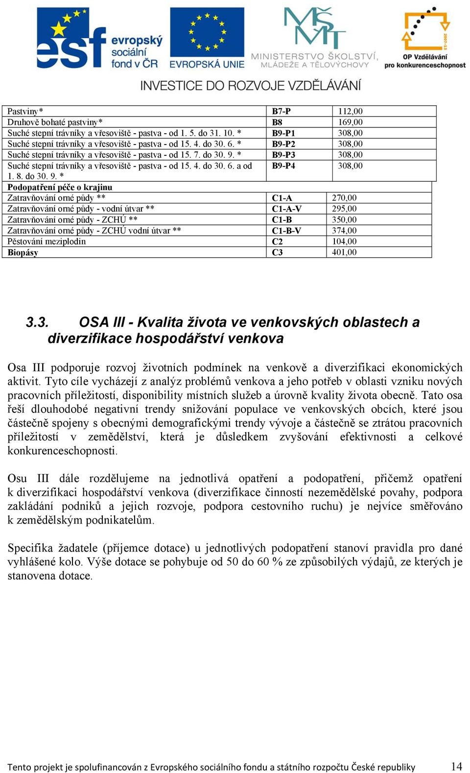 * B9-P3 308,00 Suché stepní trávníky a vřesoviště - pastva - od 15. 4. do 30. 6. a od B9-P4 308,00 1. 8. do 30. 9.