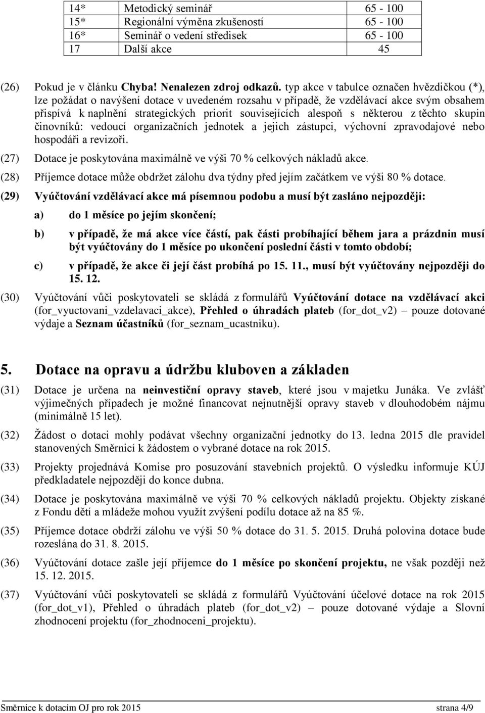 s některou z těchto skupin činovníků: vedoucí organizačních jednotek a jejich zástupci, výchovní zpravodajové nebo hospodáři a revizoři.