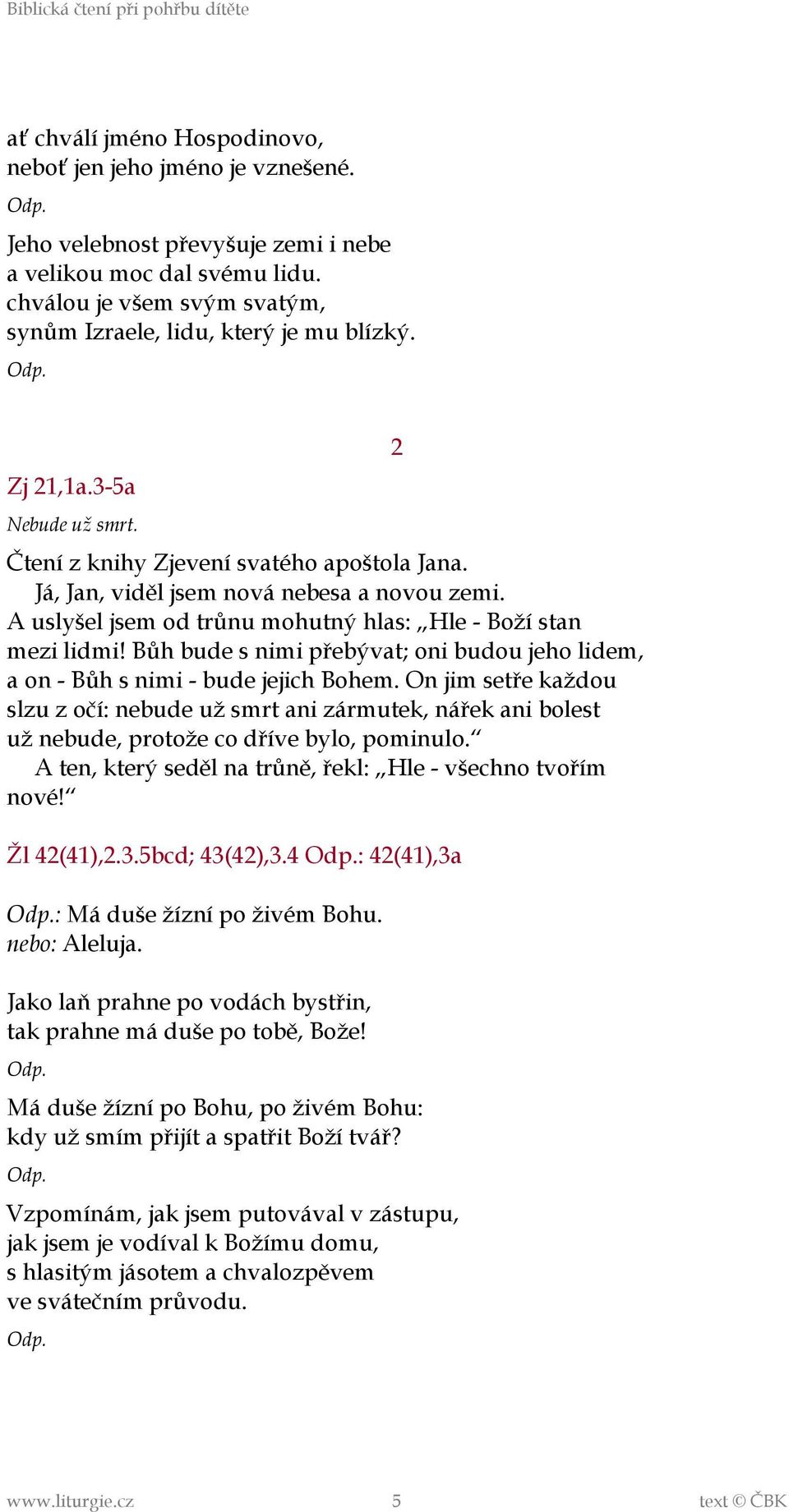 Bůh bude s nimi přebývat; oni budou jeho lidem, a on - Bůh s nimi - bude jejich Bohem.