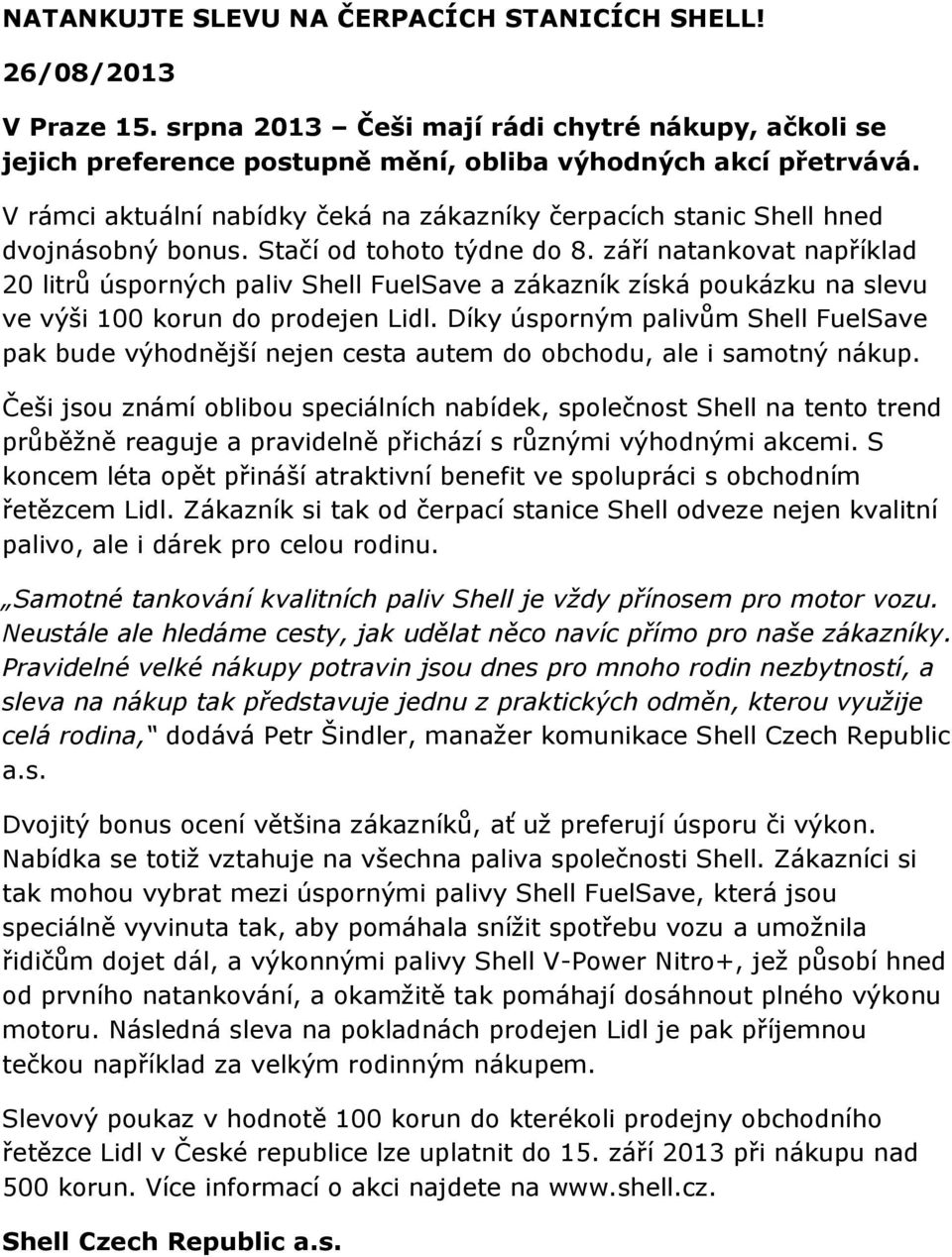 září natankovat například 20 litrů úsporných paliv Shell FuelSave a zákazník získá poukázku na slevu ve výši 100 korun do prodejen Lidl.