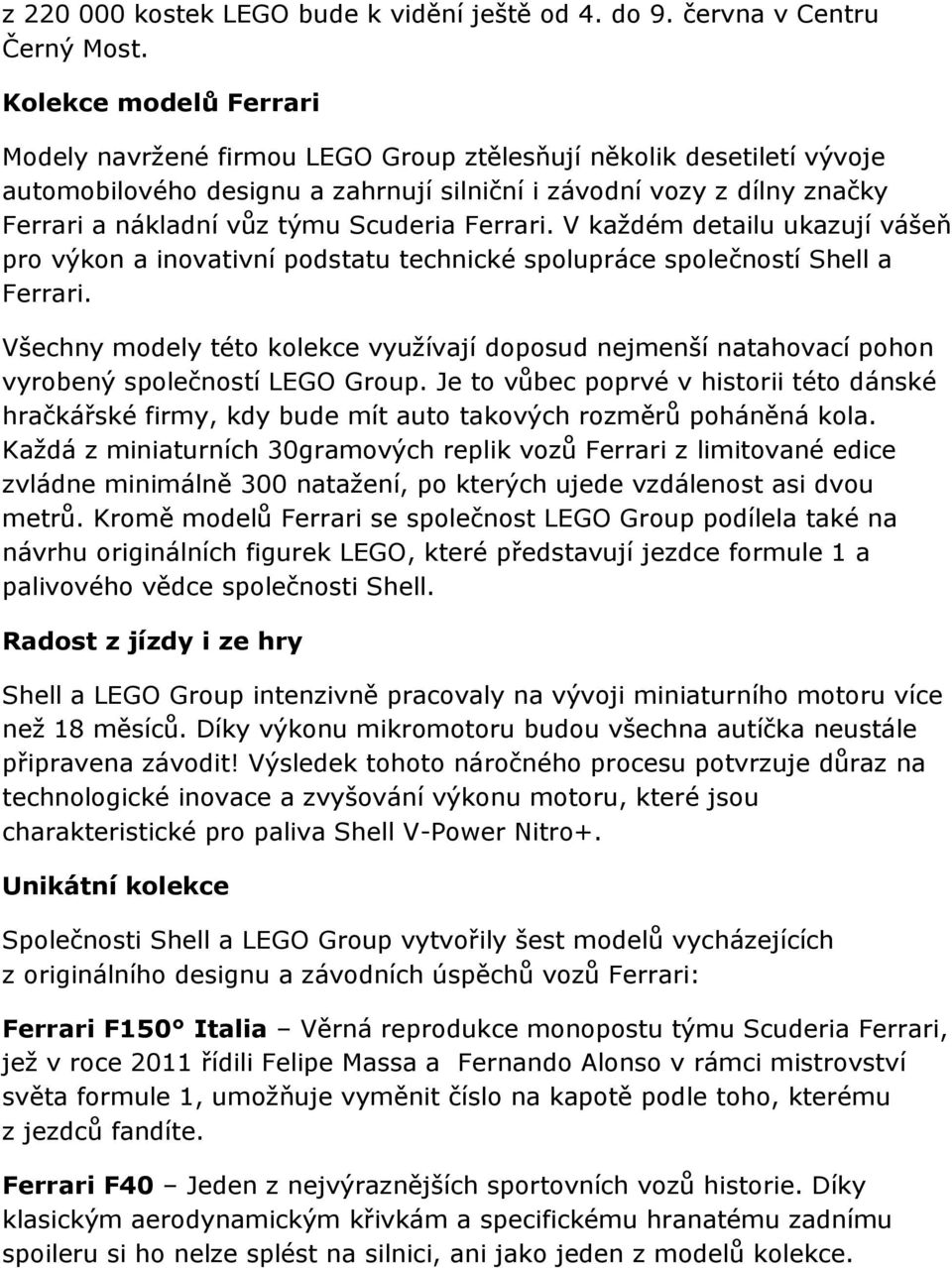 Scuderia Ferrari. V každém detailu ukazují vášeň pro výkon a inovativní podstatu technické spolupráce společností Shell a Ferrari.