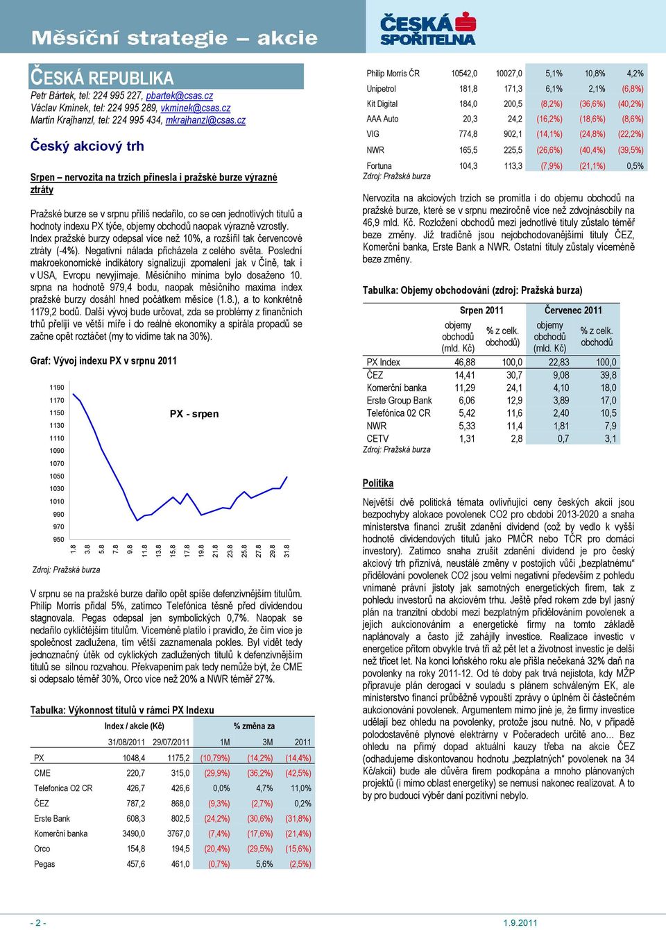 naopak výrazně vzrostly. Index pražské burzy odepsal více než 10%, a rozšířil tak červencové ztráty (-4%). Negativní nálada přicházela z celého světa.