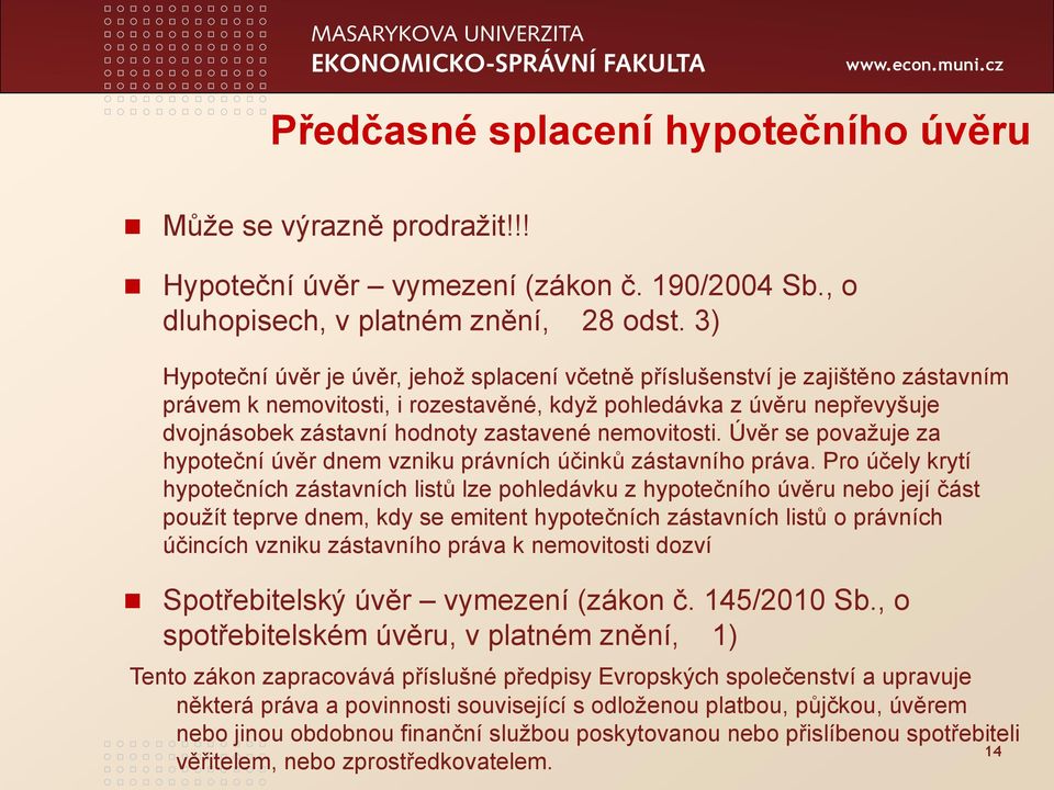 nemovitosti. Úvěr se povaţuje za hypoteční úvěr dnem vzniku právních účinků zástavního práva.