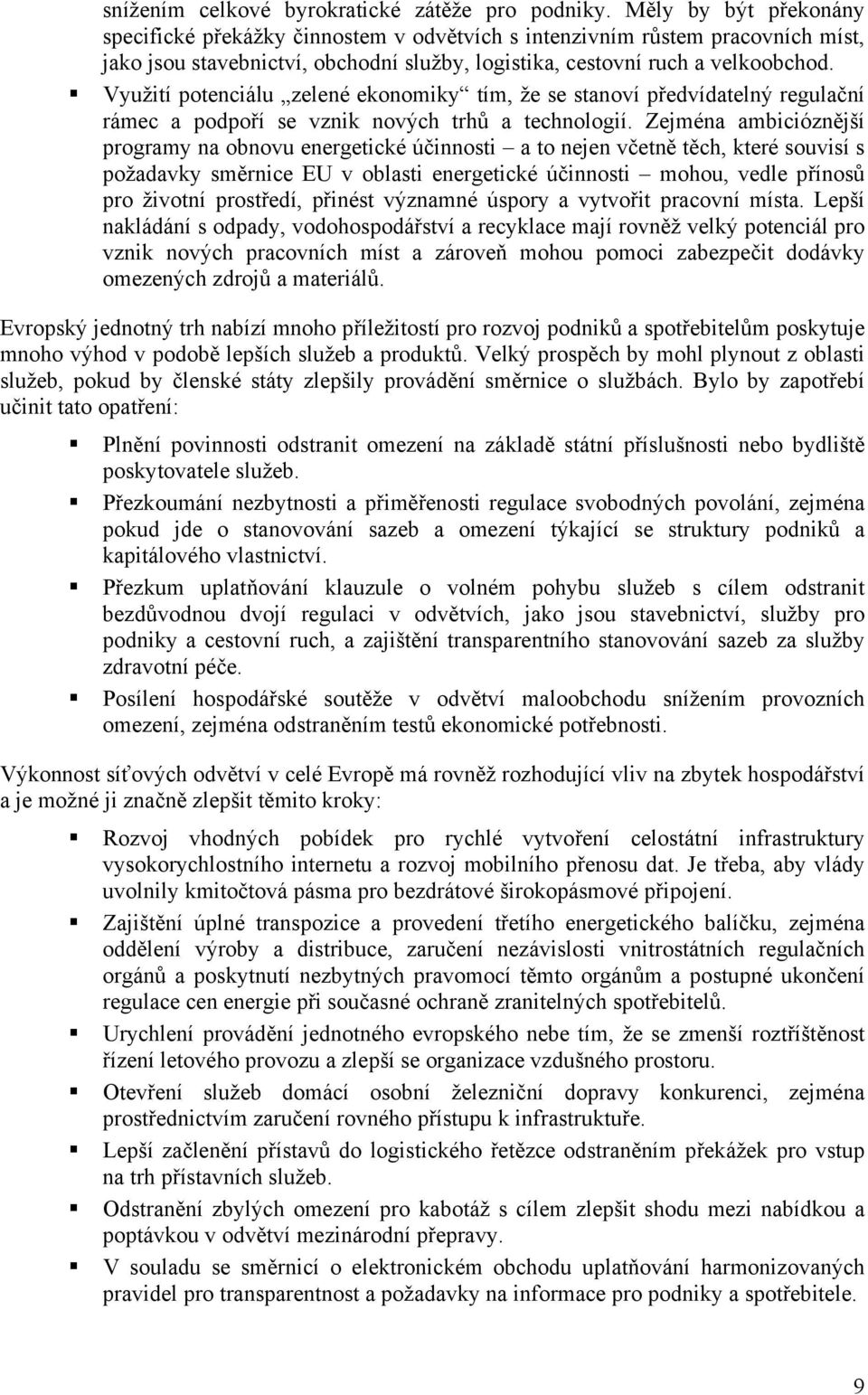 Využití potenciálu zelené ekonomiky tím, že se stanoví předvídatelný regulační rámec a podpoří se vznik nových trhů a technologií.