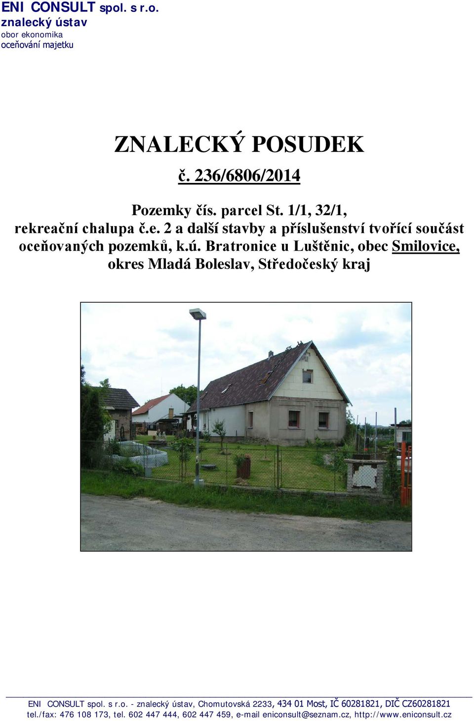 Bratronice u Luštěnic, obec Smilovice, okres Mladá Boleslav, Středočeský kraj ENI CONSULT spol. s r.o. - znalecký ústav, Chomutovská 2233, 434 01 Most, IČ 60281821, DIČ CZ60281821 tel.