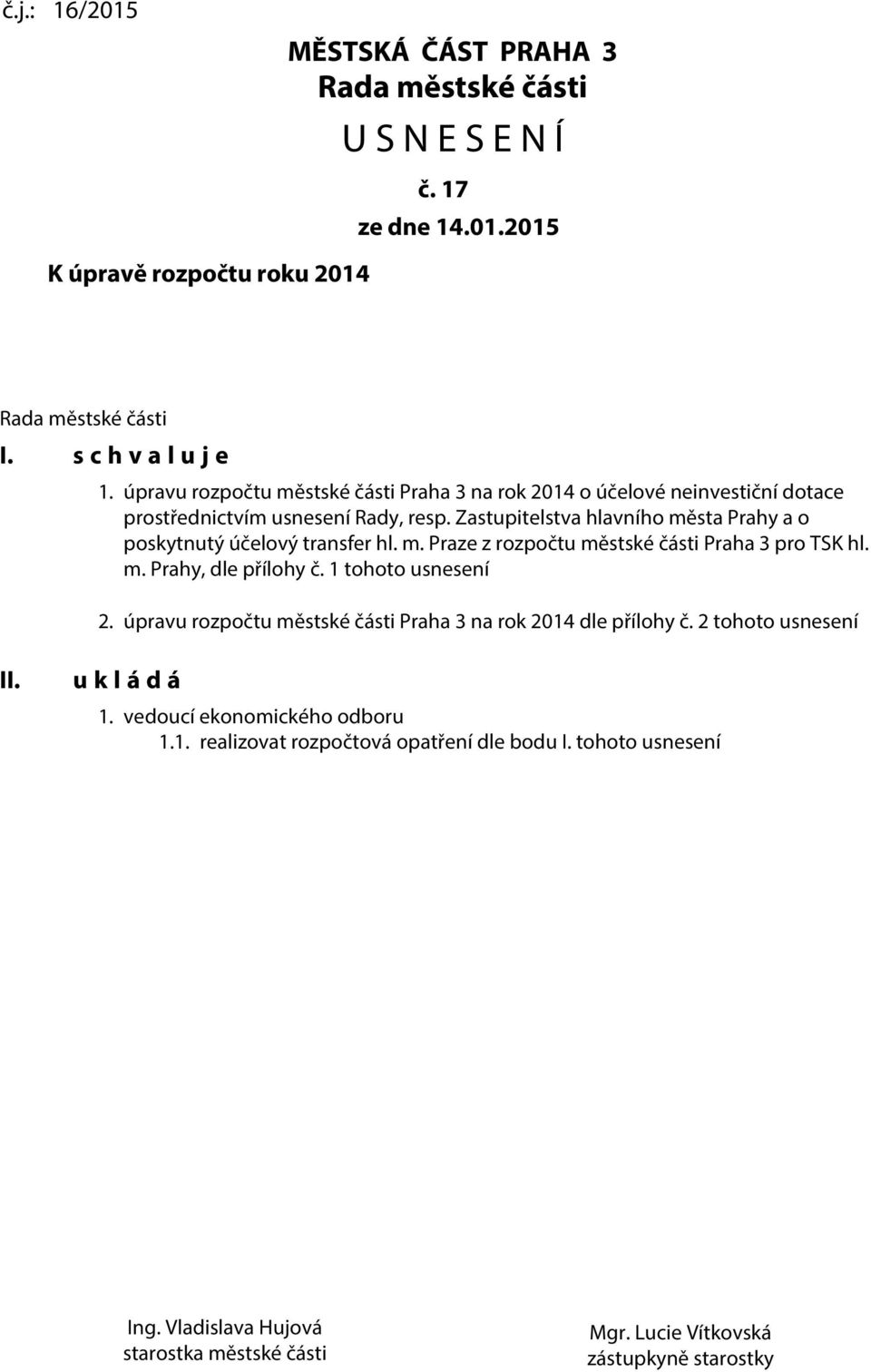 Zastupitelstva hlavního města Prahy a o poskytnutý účelový transfer hl. m. Praze z rozpočtu městské části Praha 3 pro TSK hl. m. Prahy, dle přílohy č. 1 tohoto usnesení 2.