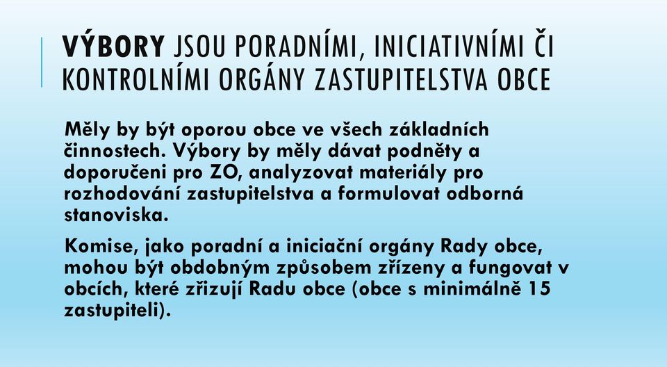 Výbory by měly dávat podněty a doporučeni pro ZO, analyzovat materiály pro rozhodování zastupitelstva a