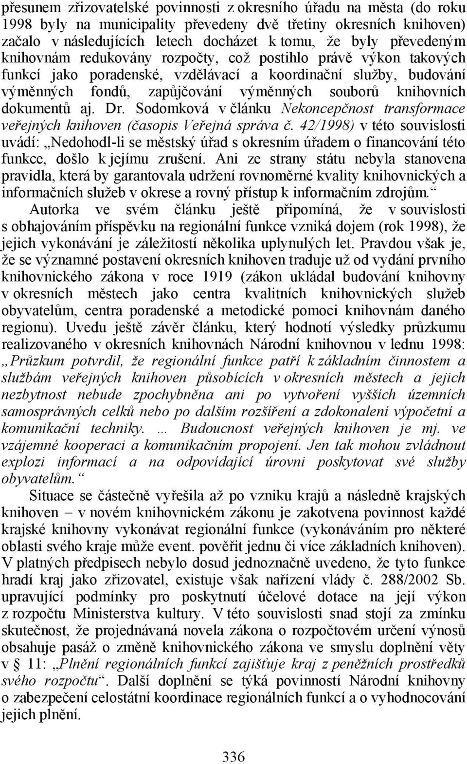 dokumentů aj. Dr. Sodomková v článku Nekoncepčnost transformace veřejných knihoven (časopis Veřejná správa č.