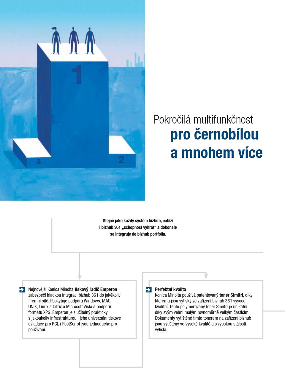 Poskytuje podporu Windows, MAC, UNIX, Linux a Citrix a Microsoft Vista a podporu formátu XPS.