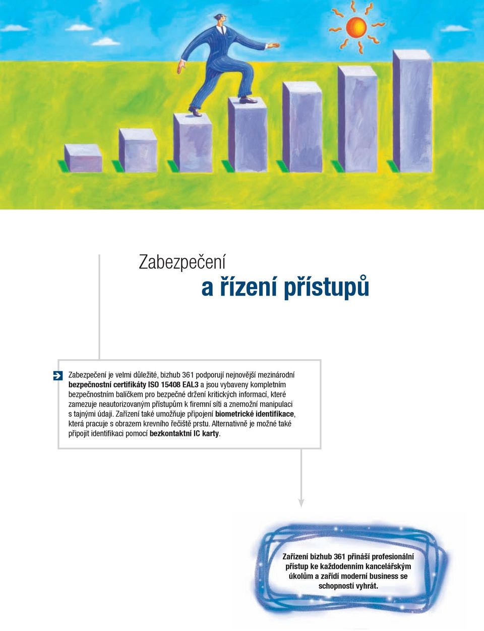 tajnými údaji. Zařízení také umožňuje připojení biometrické identifikace, která pracuje s obrazem krevního řečiště prstu.