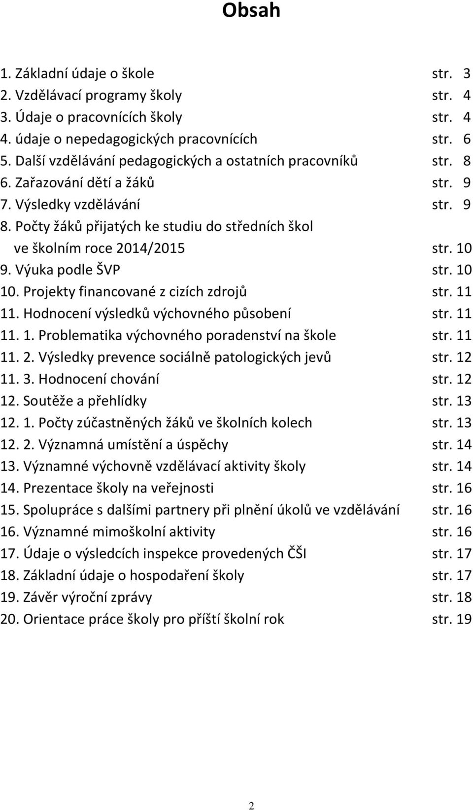 Počty žáků přijatých ke studiu do středních škol ve školním roce 2014/2015 str. 10 9. Výuka podle ŠVP str. 10 10. Projekty financované z cizích zdrojů str. 11 11.