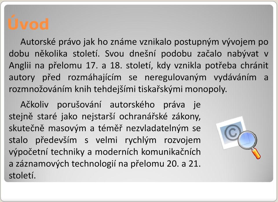 Ačkoliv porušování autorského práva je Ačkoliv porušování autorského práva je stejně staré jako nejstarší ochranářské zákony, skutečně masovým a téměř