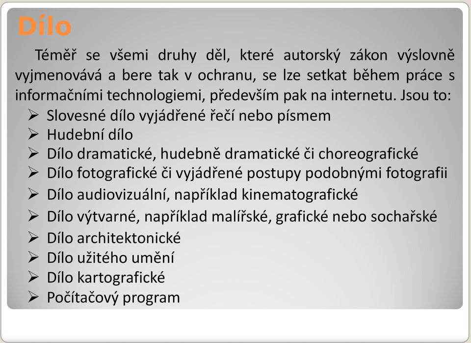 Jsou to: Slovesné dílo vyjádřené řečí nebo písmem Hudební dílo Dílo dramatické, hudebně dramatické či choreografické Dílo fotografické