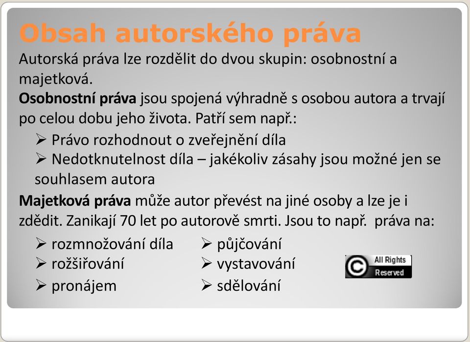 : Právo rozhodnout o zveřejnění díla Nedotknutelnost díla jakékoliv zásahy jsou možné jen se souhlasem autora Majetková