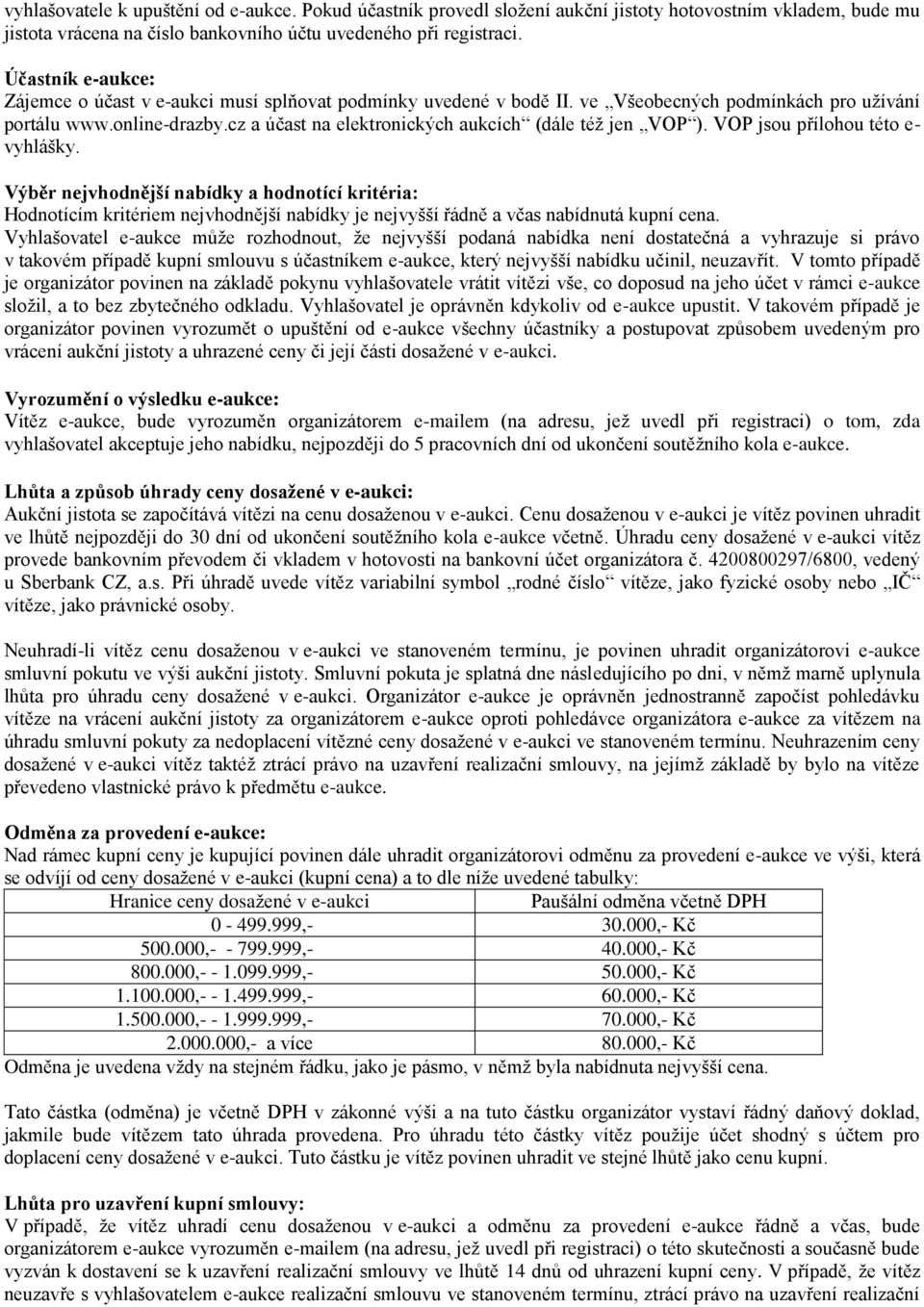 cz a účast na elektronických aukcích (dále též jen VOP ). VOP jsou přílohou této e- vyhlášky.