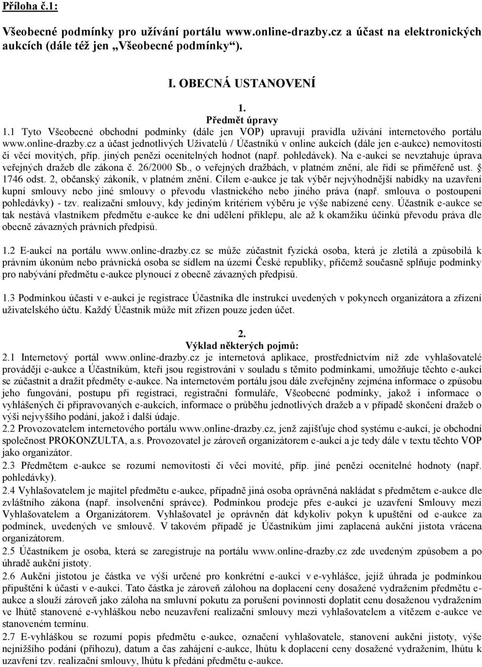 cz a účast jednotlivých Uživatelů / Účastníků v online aukcích (dále jen e-aukce) nemovitostí či věcí movitých, příp. jiných penězi ocenitelných hodnot (např. pohledávek).