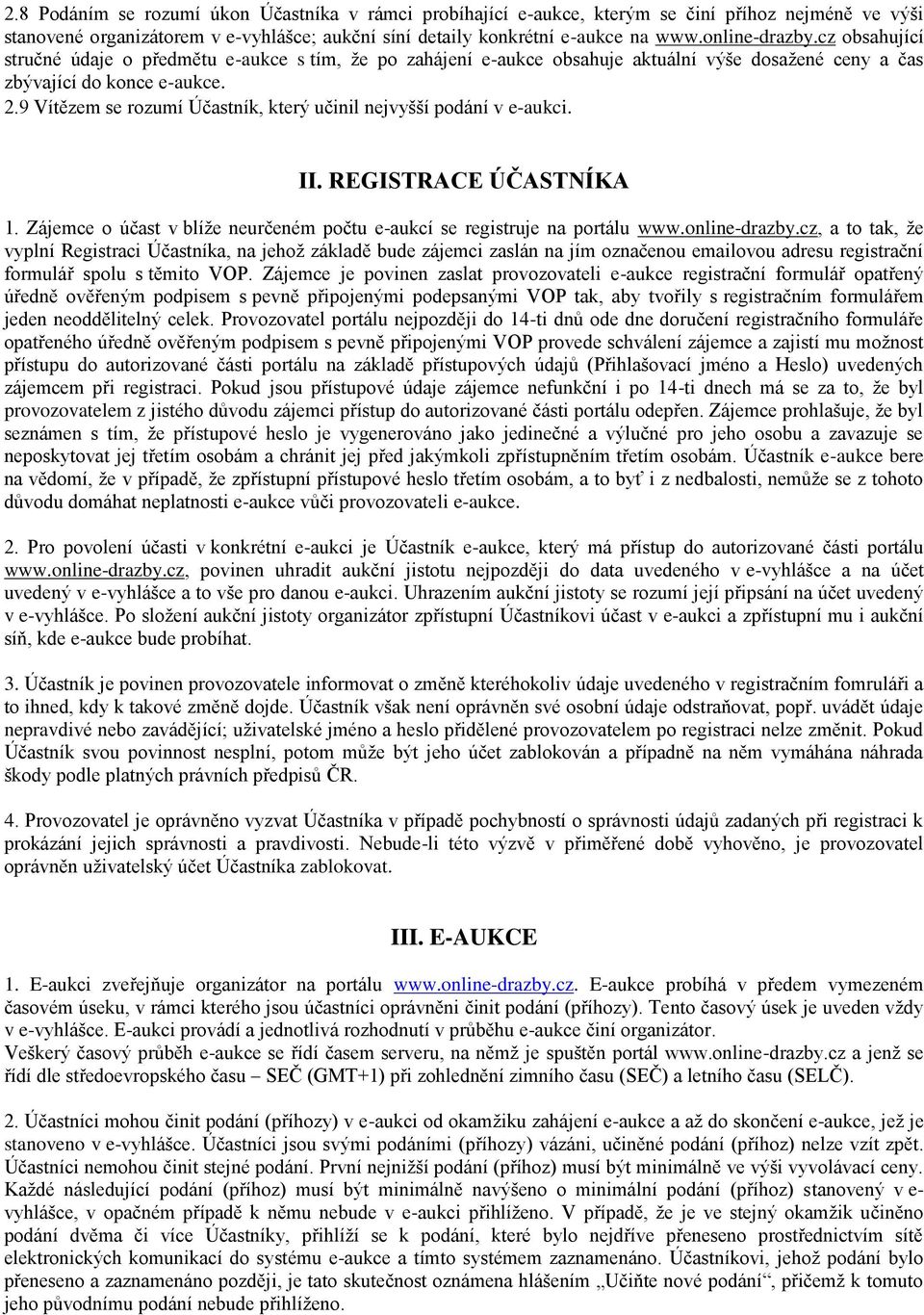 9 Vítězem se rozumí Účastník, který učinil nejvyšší podání v e-aukci. II. REGISTRACE ÚČASTNÍKA 1. Zájemce o účast v blíže neurčeném počtu e-aukcí se registruje na portálu www.online-drazby.