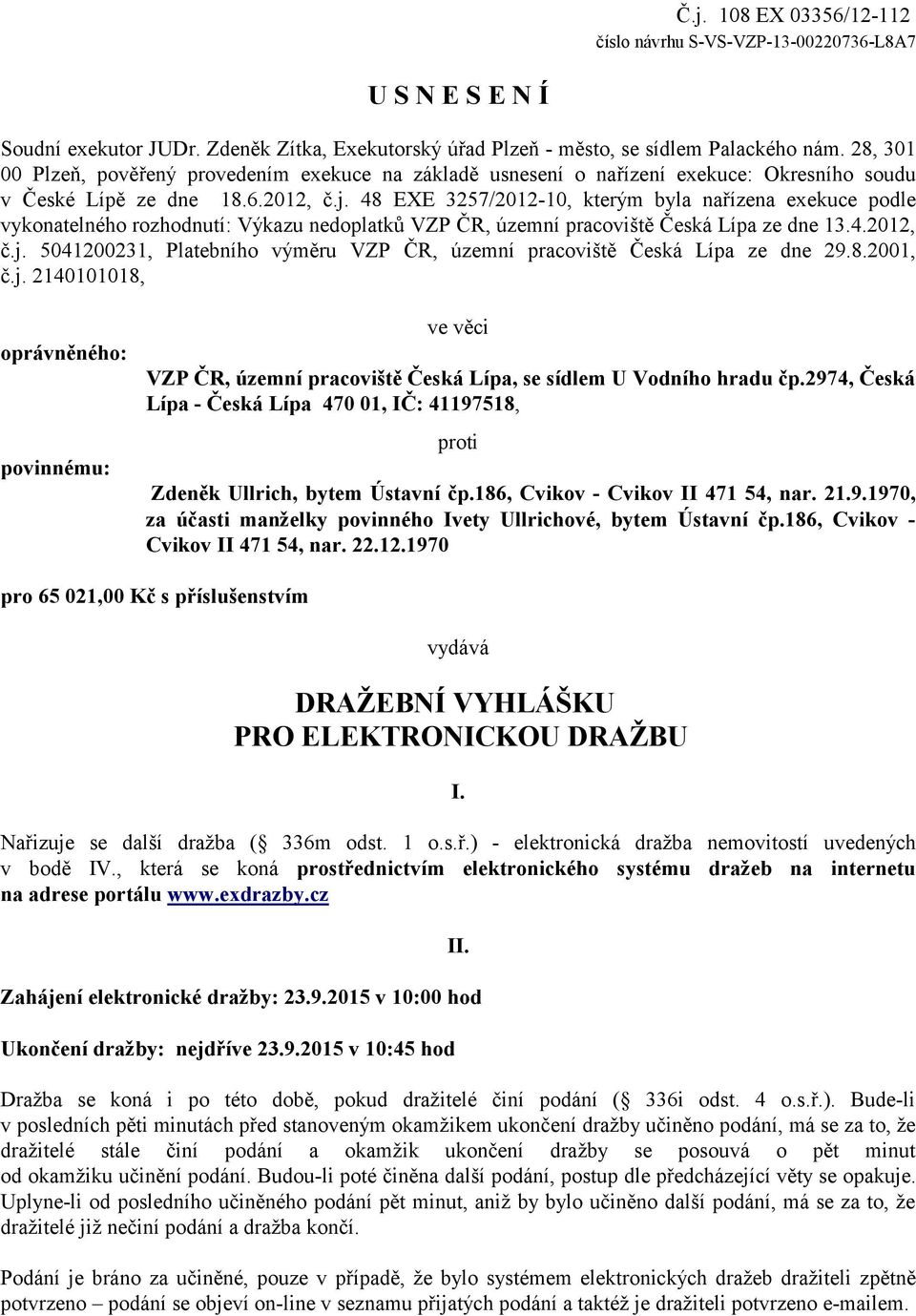 48 EXE 3257/2012-10, kterým byla nařízena exekuce podle vykonatelného rozhodnutí: Výkazu nedoplatků VZP ČR, územní pracoviště Česká Lípa ze dne 13.4.2012, č.j.