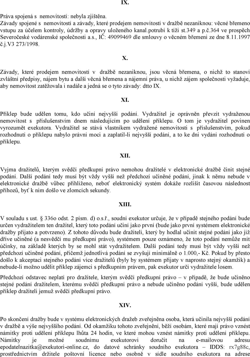 s., IČ: 49099469 dle smlouvy o věcném břemeni ze dne 8.11.1997 č.j.v3 273/1998. X.