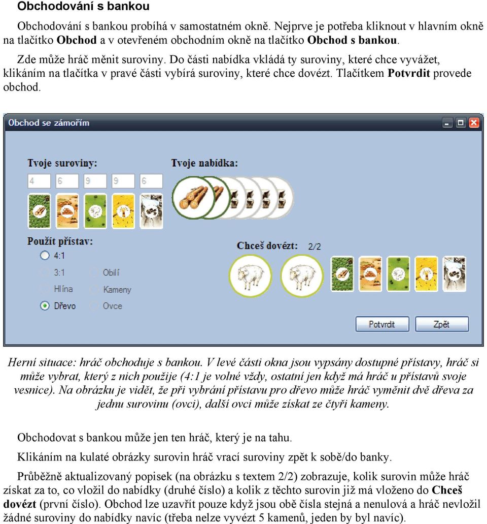 Herní situace: hráč obchoduje s bankou.