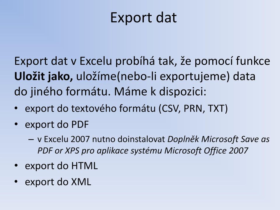 Máme k dispozici: export do textového formátu (CSV, PRN, TXT) export do PDF v Excelu