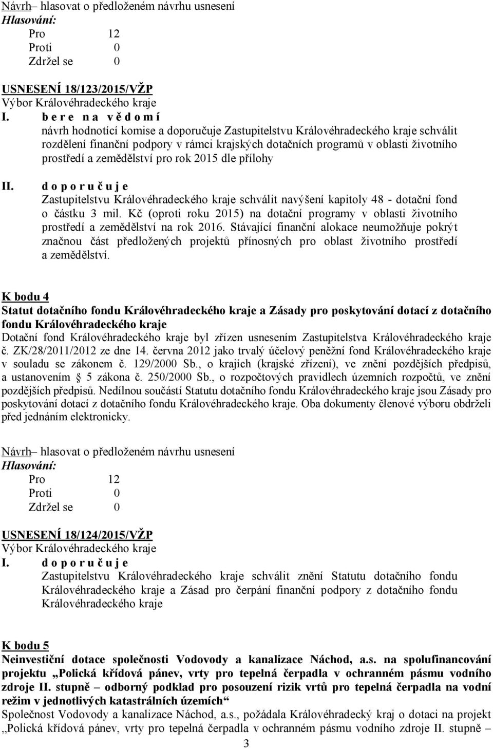 prostředí a zemědělství pro rok 2015 dle přílohy II. d o p o r u č u j e Zastupitelstvu Královéhradeckého kraje schválit navýšení kapitoly 48 - dotační fond o částku 3 mil.