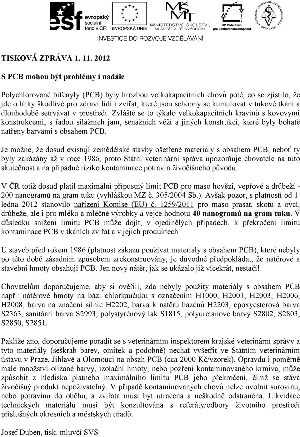 kumulovat v tukové tkáni a dlouhodobě setrvávat v prostředí.