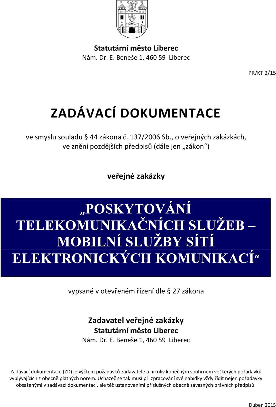 řízení dle 27 zákona Zadavatel veřejné zakázky Statutární město Liberec Nám. Dr. E.