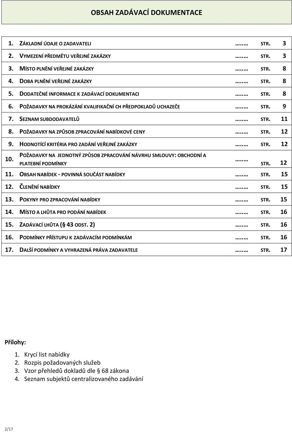 POŽADAVKY NA ZPŮSOB ZPRACOVÁNÍ NABÍDKOVÉ CENY.. STR. 12 9. HODNOTÍCÍ KRITÉRIA PRO ZADÁNÍ VEŘEJNÉ ZAKÁZKY.. STR. 12 10.