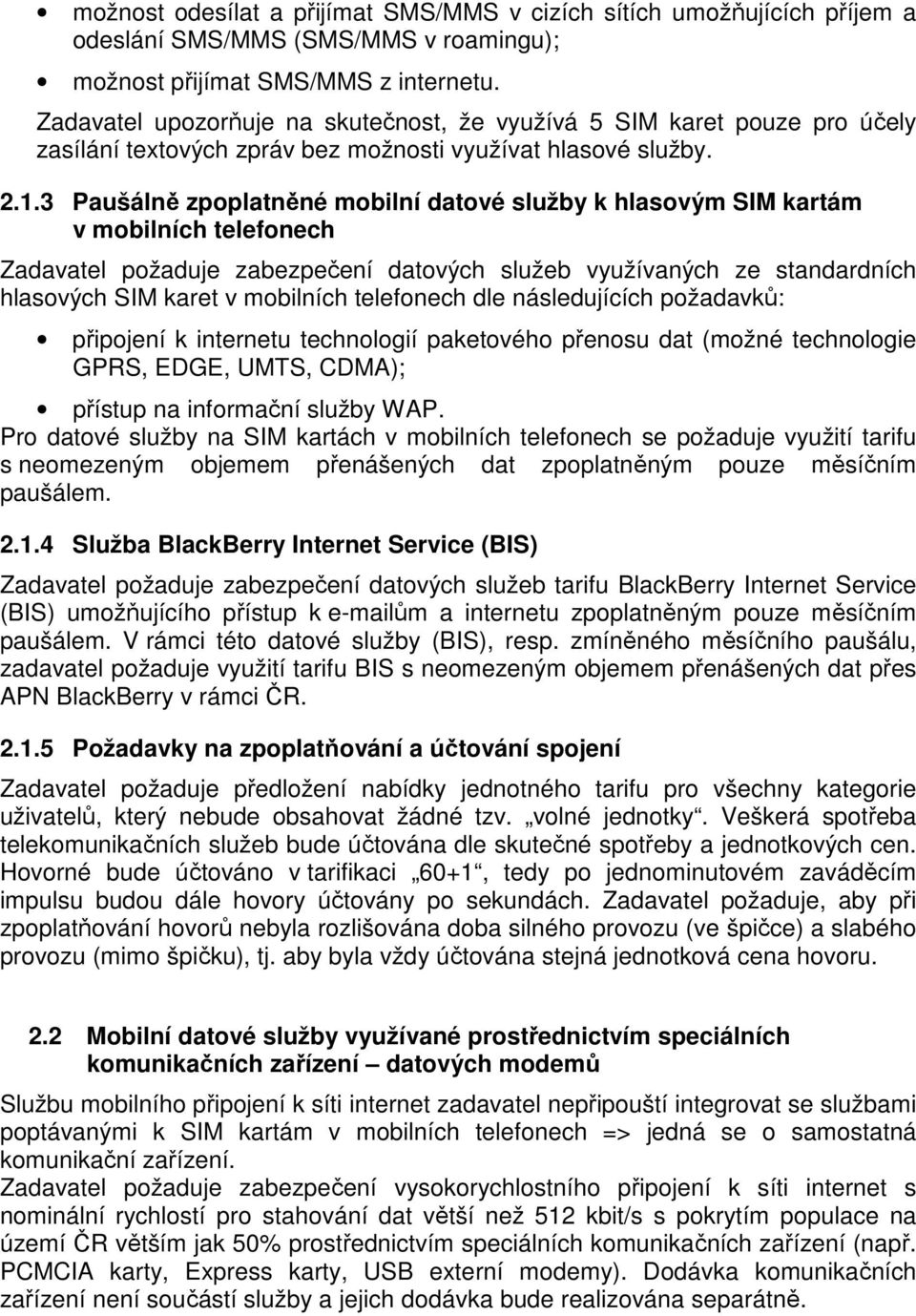 3 Paušálně zpoplatněné mobilní datové služby k hlasovým SIM kartám v mobilních telefonech Zadavatel požaduje zabezpečení datových služeb využívaných ze standardních hlasových SIM karet v mobilních