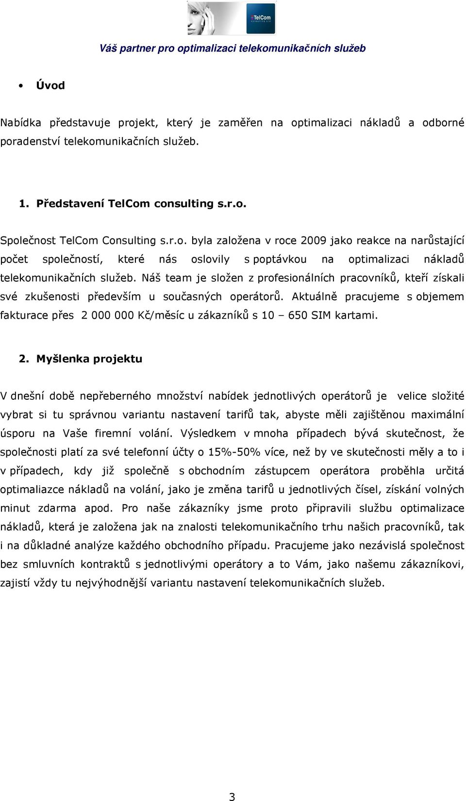 Aktuálně pracujeme s objemem fakturace přes 2 