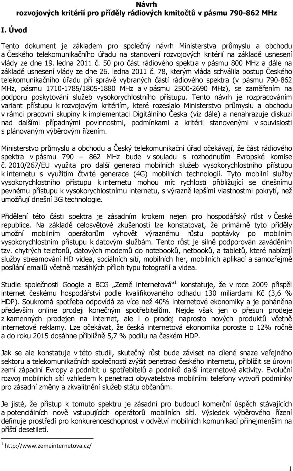 50 pro část rádiového spektra v pásmu 800 MHz a dále na základě usnesení vlády ze dne 26. ledna 2011 č.