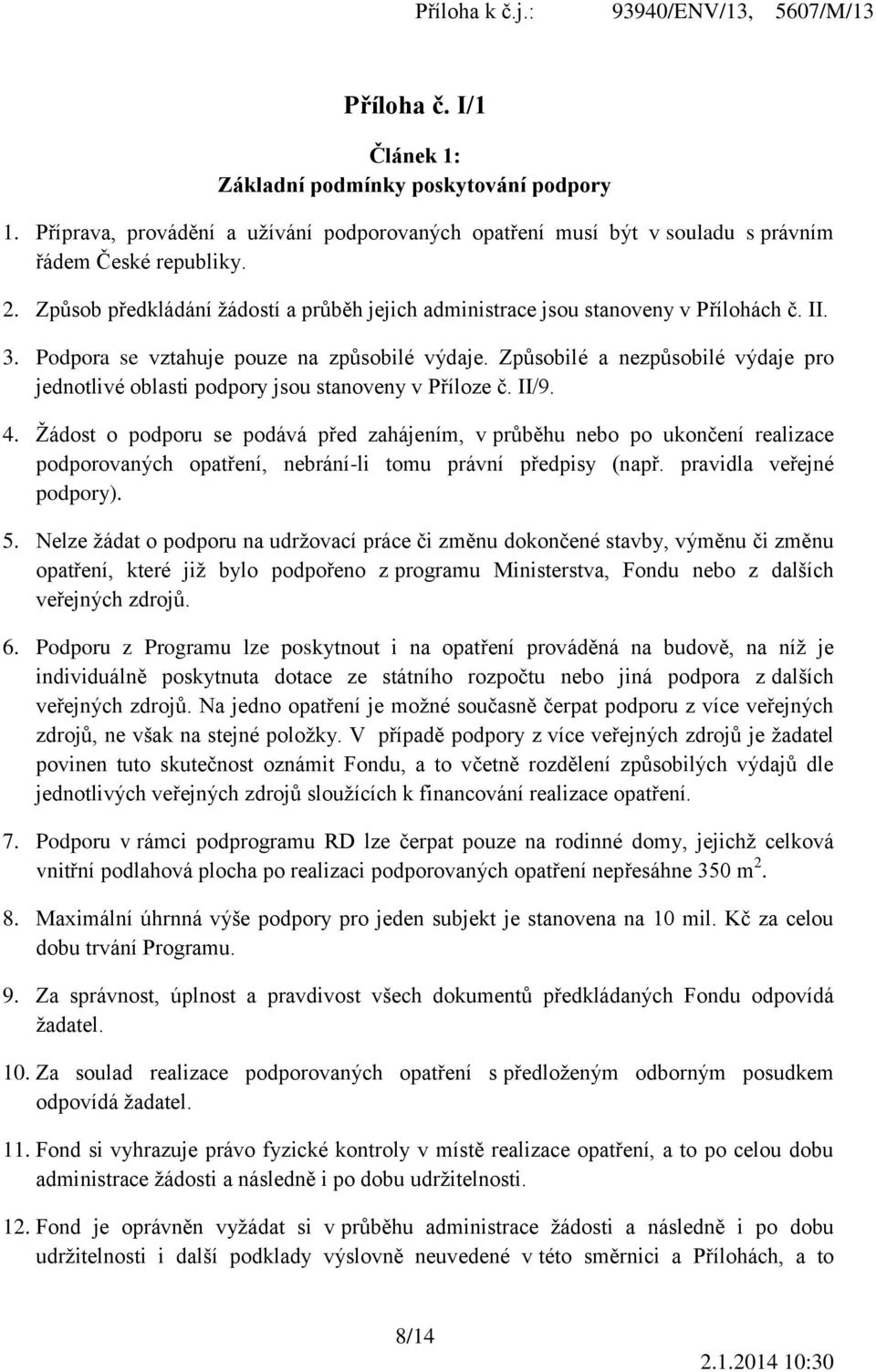 Způsobilé a nezpůsobilé výdaje pro jednotlivé oblasti podpory jsou stanoveny v Příloze č. II/9. 4.