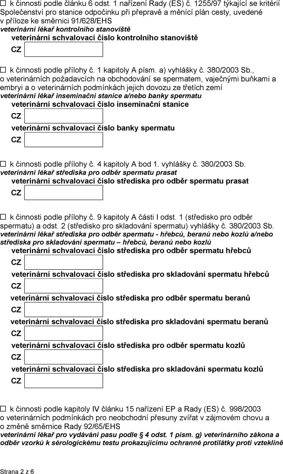 schvalovací číslo kontrolního stanoviště k činnosti podle přílohy č. 1 kapitoly A písm. a) vyhlášky č. 380/2003 Sb.