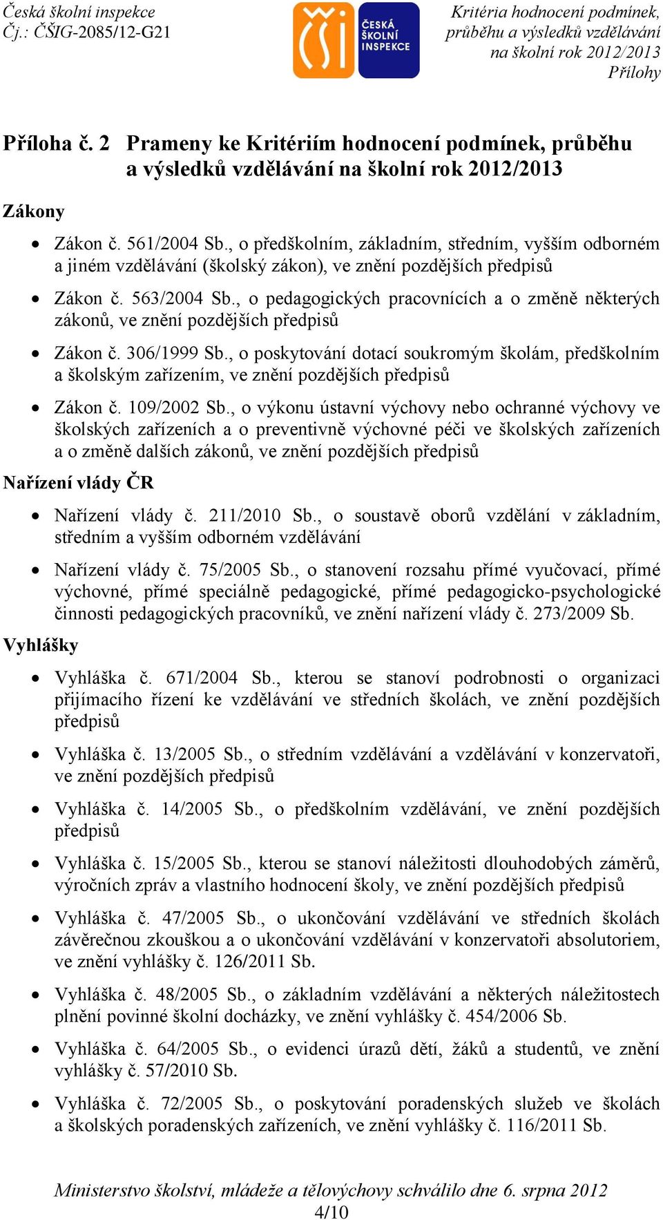 , o pedagogických pracovnících a o změně některých zákonů, ve znění pozdějších předpisů Zákon č. 306/1999 Sb.