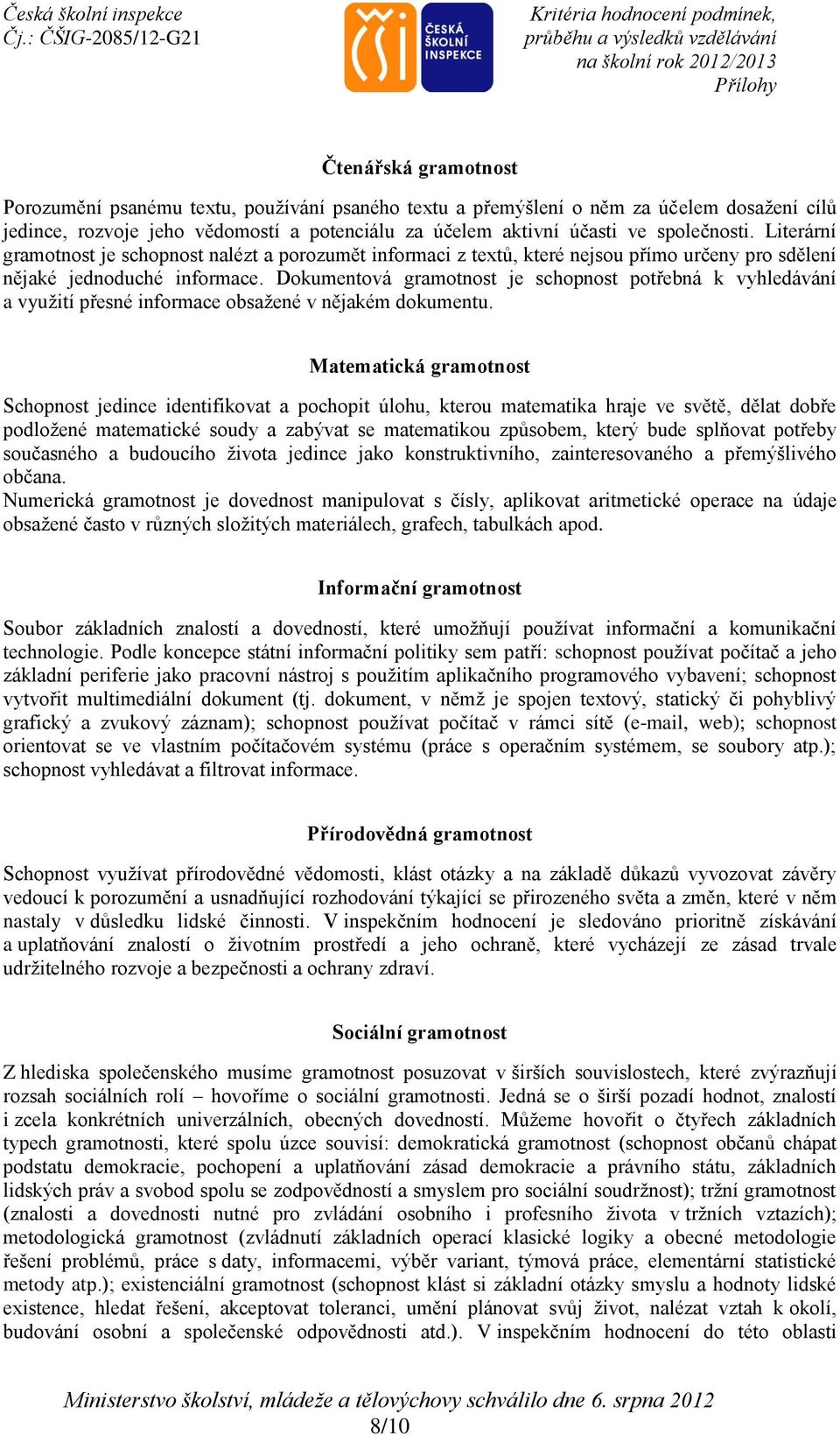 Dokumentová gramotnost je schopnost potřebná k vyhledávání a využití přesné informace obsažené v nějakém dokumentu.